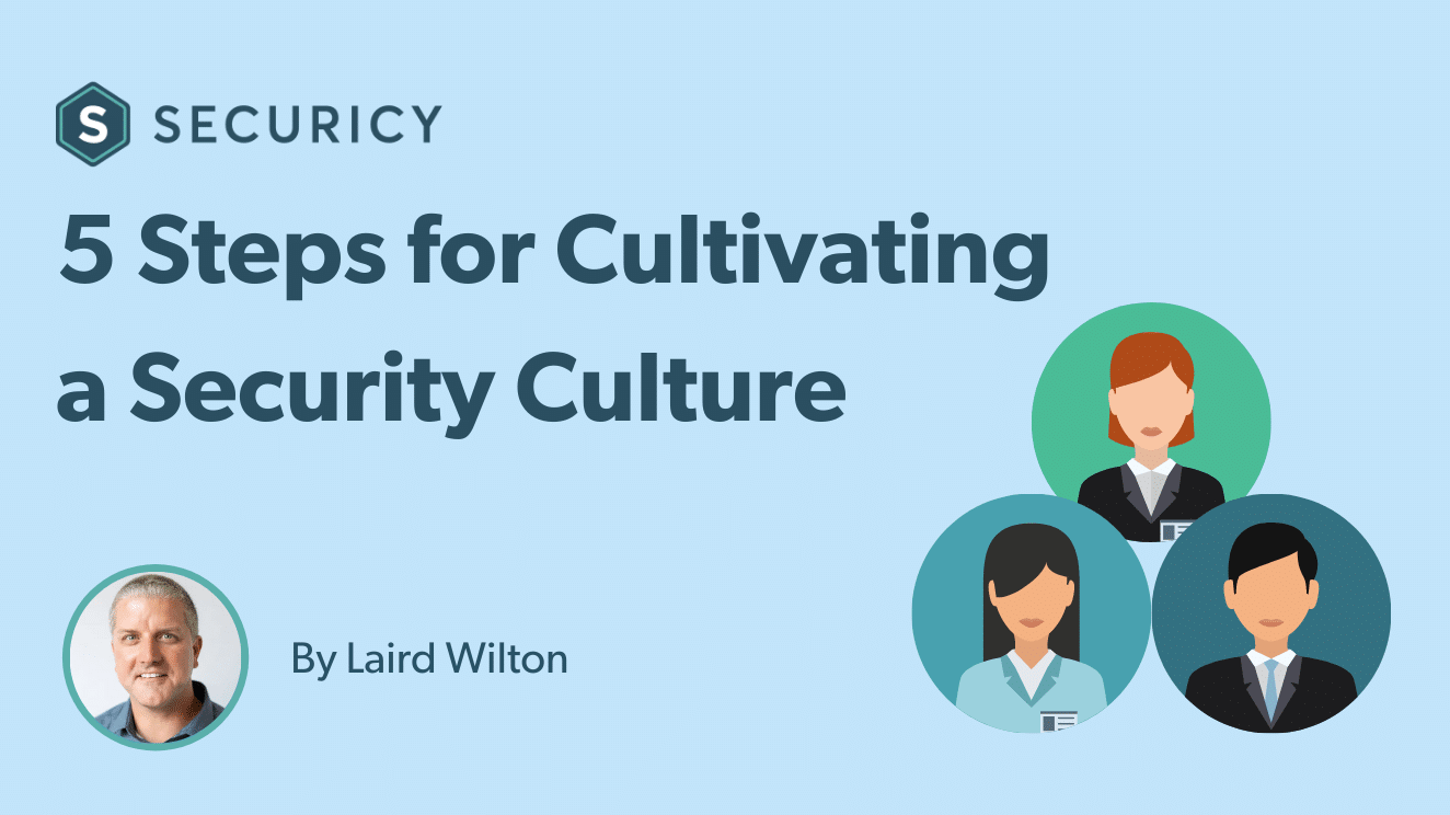Cultivating a Security Culture: 5 Steps to Engage Your Team in Information Security