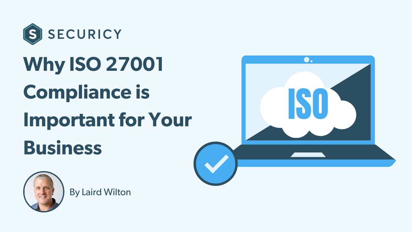 Why ISO 27001 Compliance is Important for Your Business