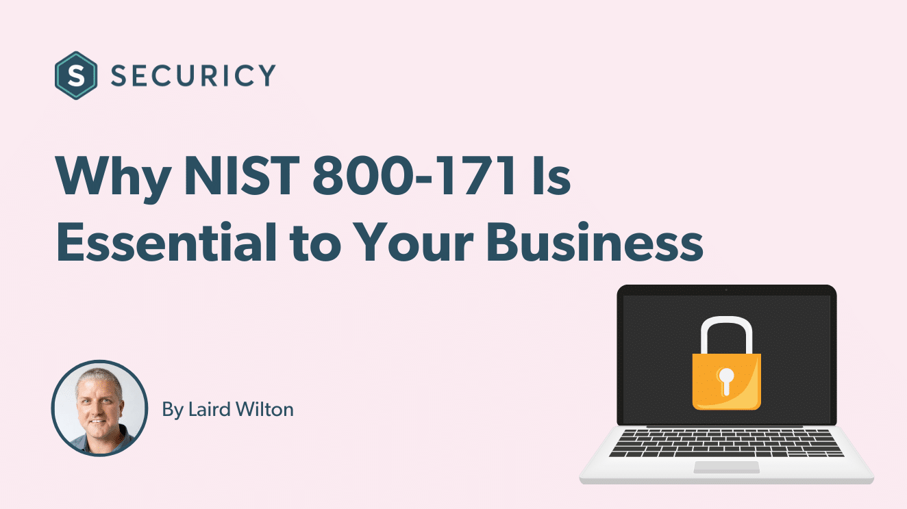 Why NIST 800-171 Is Essential to Your Business